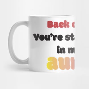 Back Off! You're Standing In My Aura Mug